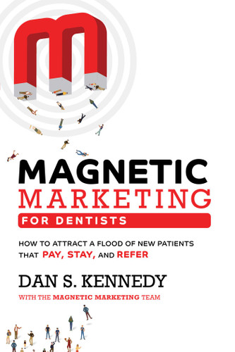 Magnetic Marketing For Dentists: How To Attract A Flood Of New Patients That Pay, Stay, And Refer book cover by Dan S. Kennedy