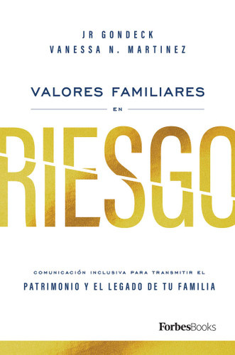 Valores Familiares En Riesgo: Comunicación Inclusiva Para Transmitir El Patrimonio Y El Legado De Tu Familia book cover by JR Gondeck, Vanessa N. Martinez