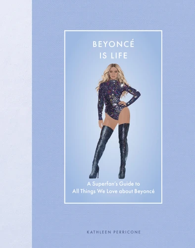 Beyoncé Is Life: A Superfan’s Guide to All Things We Love about Beyoncé (Modern Icons) book cover by Kathleen Perricone