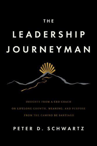 Leadership Journeyman: Insights from a CEO Coach on Lifelong Growth, Meaning, and Purpose from the Camino de Santiago book cover by Peter D. Schwartz