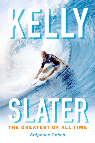 Kelly Slater: The Greatest of All Time book cover by Stéphane Cohen