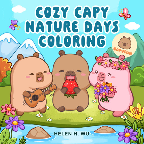 Cozy Capy Nature Days Coloring: Adorable Capybara Coloring Pages for Relaxation, Outdoor Adventures, and Everyday Joy (Cozy Capy Coloring) book cover by Helen H. Wu