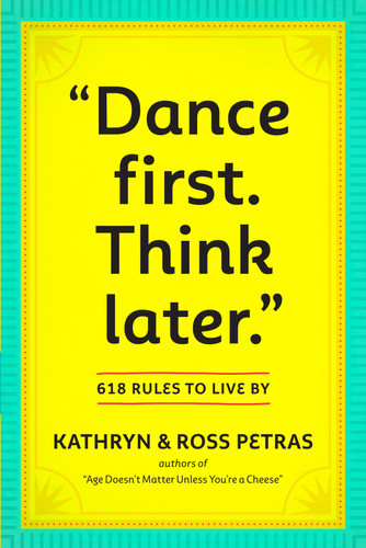 "Dance First. Think Later": 618 Rules to Live By book cover by Kathryn Petras, Ross Petras