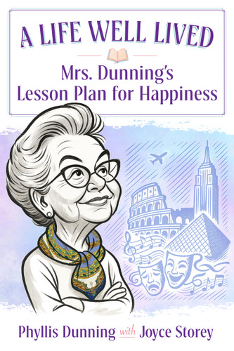 A Life Well Lived: Mrs. Dunning's Lesson Plan for Happiness book cover by Phyllis Dunning, Joyce Storey