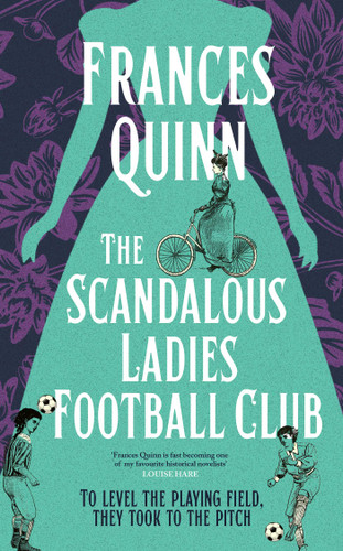 The Scandalous Ladies Football Club: A big-hearted, soul-lifting story of friendship, football and fighting for the life you want book cover by Frances Quinn