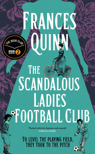 The Scandalous Ladies Football Club: The Radio 2 Book Club Summer Pick 2026 book cover by Frances Quinn