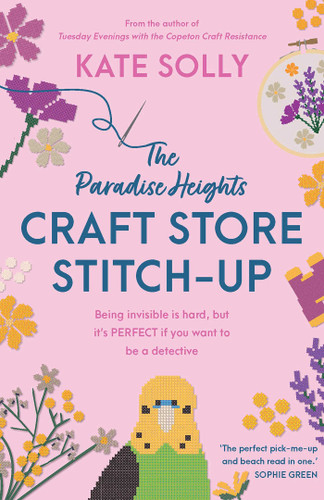 Paradise Heights Craft Store Stitch-Up: Being invisible is hard, but it's PERFECT if you want to be a detective book cover by Kate Solly