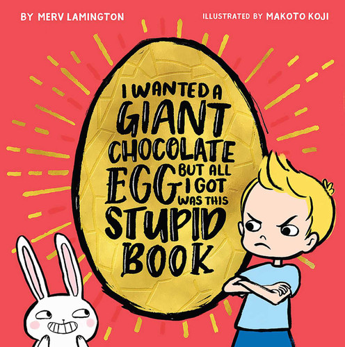 I Wanted a Giant Chocolate Egg but All I Got Was this Stupid Book book cover by Merv Lamington