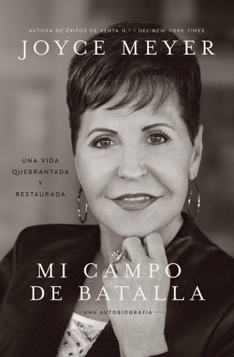 Mi campo de batalla (My Battlefield): Una vida quebrantada y restaurada (A Life Broken and Made Whole) book cover by Joyce Meyer