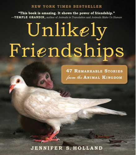 Unlikely Friendships: 47 Remarkable Stories from the Animal Kingdom (Unlikely Friendships) book cover by Jennifer S. Holland
