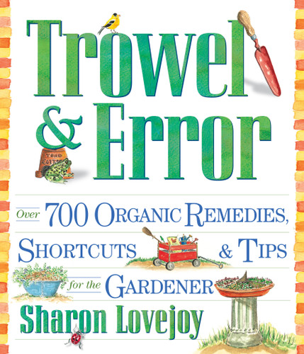 Trowel and Error: Over 700 Organic Remedies, Shortcuts, and Tips for the Gardener book cover by Sharon Lovejoy