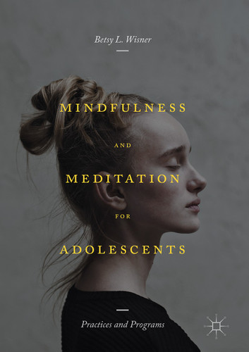 Mindfulness and Meditation for Adolescents: Practices and Programs book cover by Betsy L. Wisner
