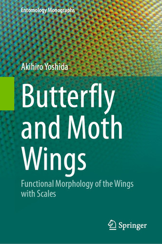 Butterfly and Moth Wings: Functional Morphology of the Wings with Scales (Entomology Monographs) book cover by Akihiro Yoshida