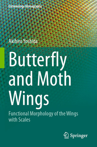 Butterfly and Moth Wings: Functional Morphology of the Wings with Scales (Entomology Monographs) book cover by Akihiro Yoshida