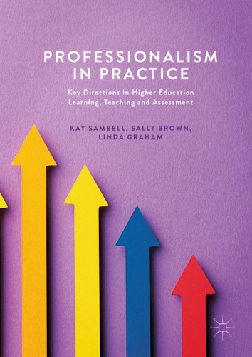 Professionalism in Practice: Key Directions in Higher Education Learning, Teaching and Assessment book cover by Kay Sambell, Sally Brown, Linda Graham