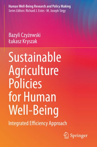 Sustainable Agriculture Policies for Human Well-Being: Integrated Efficiency Approach (Human Well-Being Research and Policy Making) book cover by Bazyli Czyżewski, Łukasz Kryszak