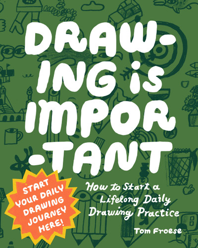 Drawing Is Important: How to Start a Lifelong Daily Drawing Practice - Start Your Daily Drawing Journey Here! book cover by Tom Froese