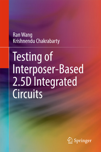 Testing of Interposer-Based 2.5D Integrated Circuits book cover by Ran Wang, Krishnendu Chakrabarty