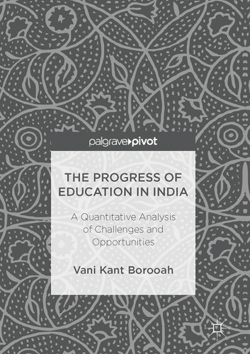 The Progress of Education in India: A Quantitative Analysis of Challenges and Opportunities book cover by Vani Kant Borooah