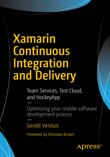 Xamarin Continuous Integration and Delivery: Team Services, Test Cloud, and HockeyApp book cover by Gerald Versluis