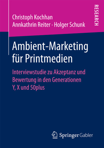 Ambient-Marketing für Printmedien: Interviewstudie zu Akzeptanz und Bewertung in den Generationen Y, X und 50plus book cover by Christoph Kochhan, Annkathrin Reiter, Holger Schunk