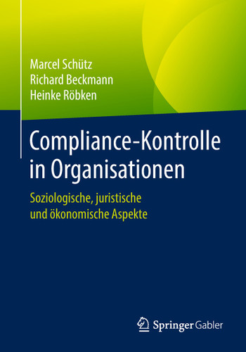 Compliance-Kontrolle in Organisationen: Soziologische, juristische und ökonomische Aspekte book cover by Marcel Schütz, Richard Beckmann, Heinke Röbken