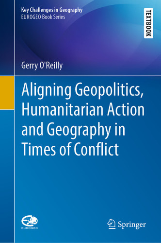 Aligning Geopolitics, Humanitarian Action and Geography in Times of Conflict (Key Challenges in Geography) book cover by Gerry O'Reilly