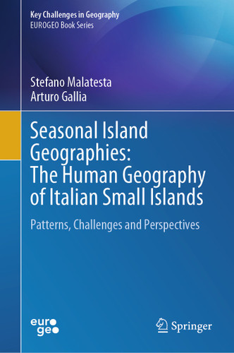 Seasonal Island Geographies: The Human Geography of Italian Small Islands: Patterns, Challenges and Perspectives (Key Challenges in Geography) book cover by Stefano Malatesta, Arturo Gallia