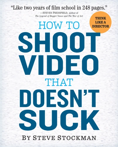 How to Shoot Video That Doesn't Suck: Advice to Make Any Amateur Look Like a Pro book cover by Steve Stockman