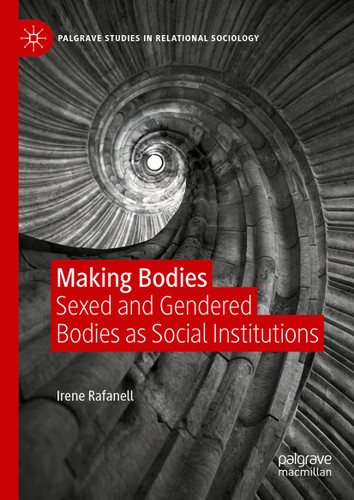 Making Bodies: Sexed and Gendered Bodies as Social Institutions (Palgrave Studies in Relational Sociology) book cover by Irene Rafanell