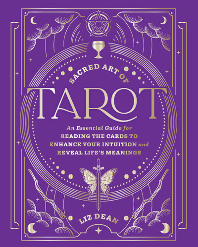 Sacred Art of Tarot: An Essential Guide for Reading the Cards to Enhance Your Intuition and Reveal Life’s Meanings (The Sacred Arts) book cover by Liz Dean