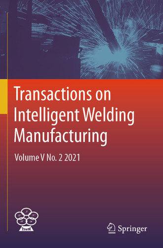 Transactions on Intelligent Welding Manufacturing: Volume V No. 2 2021 (Transactions on Intelligent Welding Manufacturing) book cover by 