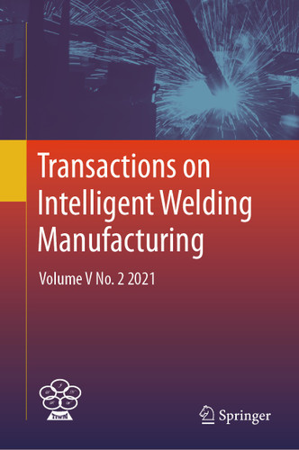 Transactions on Intelligent Welding Manufacturing: Volume V No. 2 2021 (Transactions on Intelligent Welding Manufacturing) book cover by 