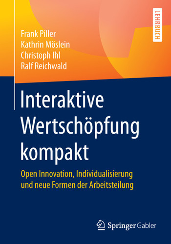 Interaktive Wertschöpfung kompakt: Open Innovation, Individualisierung und neue Formen der Arbeitsteilung book cover by Frank Piller, Kathrin Möslein, Christoph Ihl, Ralf Reichwald