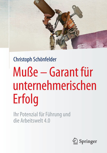 Muße – Garant für unternehmerischen Erfolg: Ihr Potenzial für Führung und die Arbeitswelt 4.0 book cover by Christoph Schönfelder