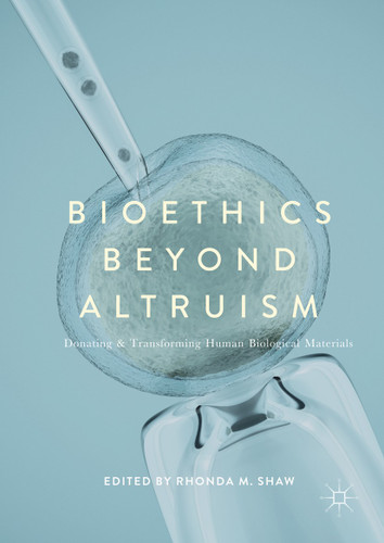 Bioethics Beyond Altruism: Donating and Transforming Human Biological Materials book cover by 