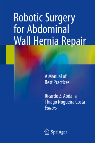 Robotic Surgery for Abdominal Wall Hernia Repair: A Manual of Best Practices book cover by 