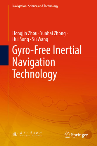 Gyro-Free Inertial Navigation Technology (Navigation: Science and Technology #7) book cover by Hongjin Zhou, Yunhai Zhong, Hui Song, Su Wang