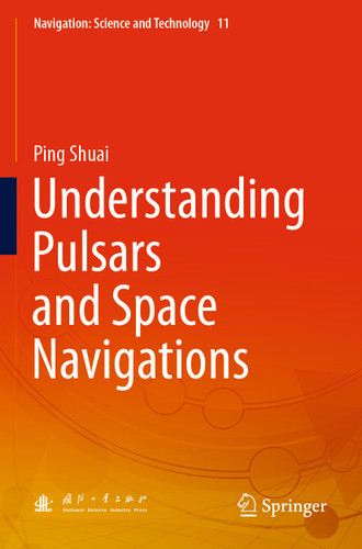 Understanding Pulsars and Space Navigations (Navigation: Science and Technology #11) book cover by Ping Shuai