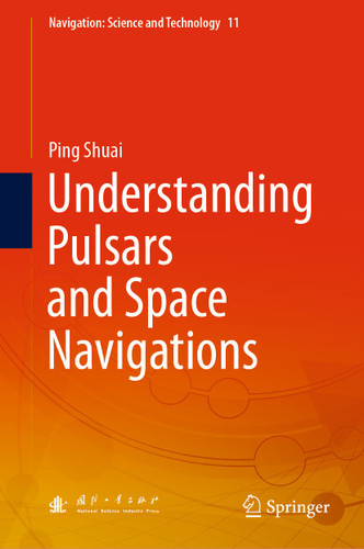 Understanding Pulsars and Space Navigations (Navigation: Science and Technology #11) book cover by Ping Shuai