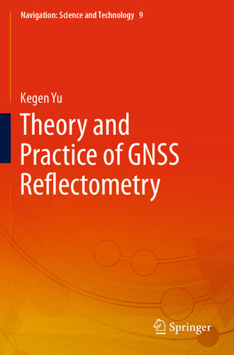 Theory and Practice of GNSS Reflectometry (Navigation: Science and Technology #9) book cover by Kegen Yu