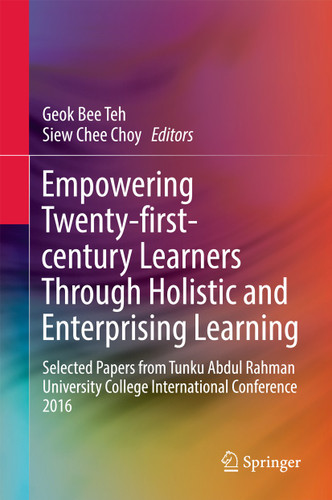 Empowering 21st Century Learners Through Holistic and Enterprising Learning: Selected Papers from Tunku Abdul Rahman University College International Conference 2016 book cover by 