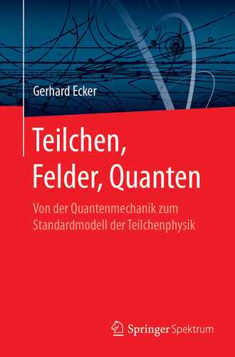Teilchen, Felder, Quanten: Von der Quantenmechanik zum Standardmodell der Teilchenphysik book cover by Gerhard Ecker