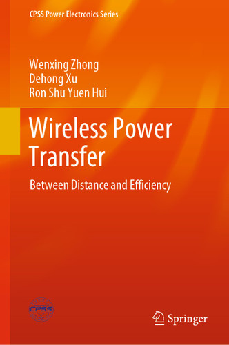 Wireless Power Transfer: Between Distance and Efficiency (CPSS Power Electronics Series) book cover by Wenxing Zhong, Dehong Xu, Ron Shu Yuen Hui