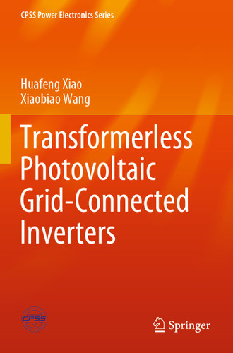 Transformerless Photovoltaic Grid-Connected Inverters (CPSS Power Electronics Series) book cover by Huafeng Xiao, Xiaobiao Wang