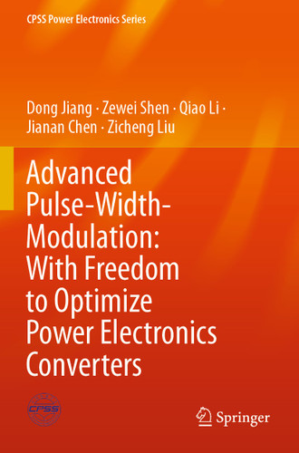 Advanced Pulse-Width-Modulation: With Freedom to Optimize Power Electronics Converters (CPSS Power Electronics Series) book cover by Dong Jiang, Zewei Shen, Qiao Li, Jianan Chen, Zicheng Liu