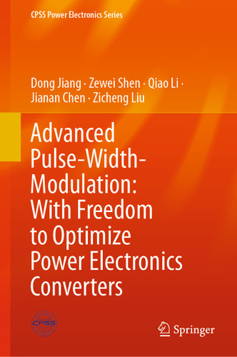 Advanced Pulse-Width-Modulation: With Freedom to Optimize Power Electronics Converters (CPSS Power Electronics Series) book cover by Dong Jiang, Zewei Shen, Qiao Li, Jianan Chen, Zicheng Liu