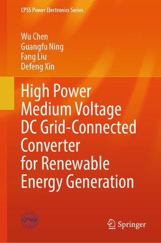 High Power Medium Voltage DC Grid-Connected Converter for Renewable Energy Generation (CPSS Power Electronics Series) book cover by Wu Chen, Guangfu Ning, Fang Liu, Defeng Xin