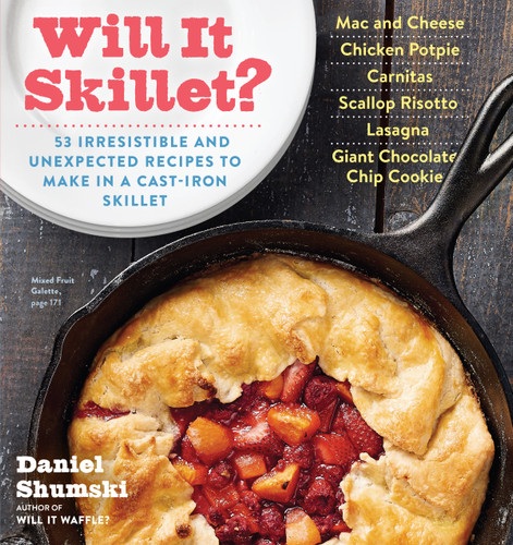 Will It Skillet?: 53 Irresistible and Unexpected Recipes to Make in a Cast-Iron Skillet (Will It...?) book cover by Daniel Shumski