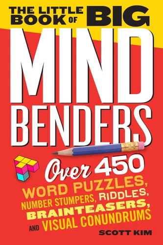 The Little Book of Big Mind Benders: Over 450 Word Puzzles, Number Stumpers, Riddles, Brainteasers, and Visual Conundrums book cover by Scott Kim